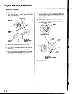 Page 104
Engine RemovaUlnstallation
OOI{TROL PI
Removal (contdl
31. Remove the shift cable. Take care not to bend the
cable when removing it. Always replace any kinked
cable with new one (Afl-).
SNAP PIN
sHtFT CABttOOVEB
8 x 1.25 mmt2 N.m 12.2 lgtrl,,16 tbf.ftl
Remove the right damper fork (see section 18).
Disconnect the suspension lower arm ball joints (see
section 18),
Remove the driveshafts (see section t6). Coat allprecision-finished surface with clean engine oil. Tieplastic bags over the driveshaft ends....