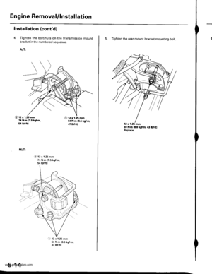Page 110
En gine RemovaUlnstallation
Installation (contd)
4. Tighten the bolt/nuts on the transmission mountbracket in the numbered sequence.
AIT:
@ 12 x 1.25 mm?4 N.m {t.5 kgt.h,5,4lbf.ftl
O 12 x 1.25 mm6l .m (6.5 kgt m,47 tbt{r}
M/T:
i?. 12 x 1.25 mm74 N.m {7.5 kgfm.s/r tbr.ftl
,,.....\.L}
@...,..4:
a1l 12 x 1.25 mm64 N.m {6.5 kgf.m,47 lbf.ft)
5-14
5. Tighten the rear mount bracket mounting bolt.
59 N.m {6.0 lglm, ait lbf.ftlReplace.
12 x 1.25 mm
www.emanualpro.com  