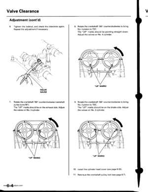 Page 117
Valve Clearancev
Adjustment (contdl
6. Tighten the locknut, and check the clearance agajn.
Repeat the adjustment if necessary.
GAUGE
Rotate the crankshaft 180 counterclockwise (camshaft
pulley turns 90).
The UP marks should be on the exhaust side. Adjust
the valves on No. 3 cylinder.
.UP MARKS
7.
8. Rotate the crankshaft 180 counterclockwise to brinq
No. 4 piston to TDC.
The UP marks should be pointing straight down.
Adjust the valves on No. 4 cylinder.
Rotate the crankshaft 180counterclockwise to...