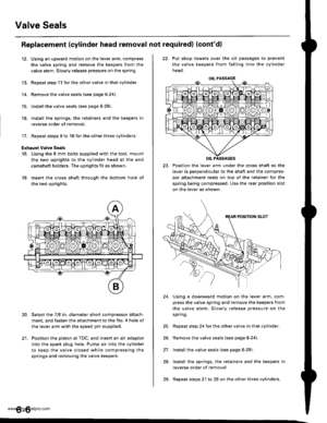 Page 119
Valve Seals
12.
Replacement (cylinder head removal not requiredl (contdl
Using an upward motion on the lever arm, compress
the valve spring and remove the keepers from the
valve stem. Slowly release pressure on the spring.
Repeat step 11 for the other valve in that cylinder.
Remove the valve seals (see page 6-24).
Installthe valve seals (see page 6-29).
lnstall the springs, the retainers and the keepers in
reverse order of removal.
17. Repeat steps 9 to 16 for the other three cylinders.
Exhaust valve...