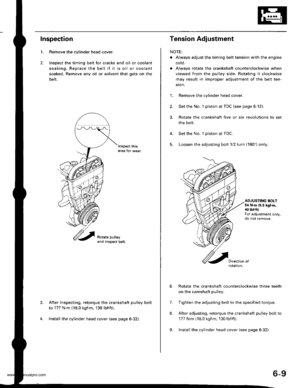 Page 122
1.
2.
Inspection
Remove the cylinder head cover.
lnspect the timing belt for c.acks and oil or coolant
soaking. Replace the belt if it is oil or coolant
soaked. Remove any oil or solvent that gets on the
belt.
lnspect thisarea for wear.
After inspecting, retorque the crankshaft pulley bolt
to 177 N.m (18.0 kgnm, 130 lbf.ft).
Install the cylinder head cover (see page 6-32).
3.
Tension Adjustment
NOTE:
. Always adjust the timing belt tension with the engine
coto.
. Always rotate the crankshaft...