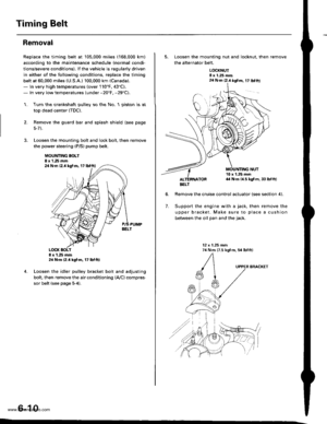 Page 123
Timing Belt
Removal
Replace the timing belt at 105,000 miles (168,000 km)
according to the maintenance schedule {normal condi-
tions/severe conditions). lf the vehicle is regularly driven
in either of the following conditions, replace the timing
belt at 60,000 miles (U.S.A.l 100.000 km (Canada).
- ln very high temperatures (over 110F, 43C).- In very low temperatures (under -20F. -29C).
Turn the crankshaft pu\ley so the No. 1 piston is at
top dead center (TDC).
Remove the guard bar and splash shield (see...