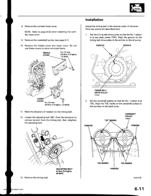 Page 124
8. Remove the cylinder head cover.
NOTE: Refer to page 6-32 when installing the cylin-
der head cover.
Remove the crankshaft pulley (see page 6-7).
Remove the middle cover and lower cover. Do not
use these covers to store removed items.
9.
10.
11.
MTDDLE 6x1.0mm
COVER 9.8 N.m {1.0 kgt m,
LOWERCOVER
9.8 N.m (1.0 kgt.m, 7.2 lbf.ftl
Mark the direction of rotation on the timing belt.
Loosen the adjusting bolt 180. Push the tensioner to
remove tension from the timing belt, then retighten
the adiusting bolt....