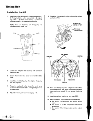 Page 125
Timing Belt
Installation (contd)
3. Install the timing belt tightly in the sequence shown.
O Timing belt drive pulley (crankshaft) J @ Adjust-
ing pulley =r @ Water pump pulley r @ Exhaust
camshaft pulley --) @ Intake camshaft pulley.
NOTE: Make sure the timing belt drive pulley and
camshaft pulleys are at TDC.
4. Loosen and retighten the adjusting bolt to tension
the timing belt.
5. Clean. then install the lower cover and middle
cover.
Install the crankshaft pulley, then tighten the pulley
bolt (see...