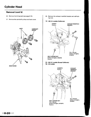 Page 133
Cylinder Head
Removal (contdl
Remove the timing belt (see page 6-10).
Remove the camshaft pulleys and back cover.2t.
BACK COVER
6-20
22. Bemove the exhaust manifold
ing nuts.
97 - 98 U.S. modsls (Californial:
GASKETReplace.
SELF.LOCKING NUT54 N.m {5.5 kgf.m, .{) lbf.ftlReplace.
97 - 98 U.S. models {Excepi Calitornia}:99 - 0O modeb:
GASKETSReplace.
bracket and self-lock-
r
EXHAUST MANIFOLDBRACKET
10 x 1.25 mm44 N.m 14.5 kgf,m,33 rbf.ft)
SELF.LOCKING NUT10 x 1 .25 mm54 N.m {5.5 kgt.m, 40 lbtft}Replace.
10...