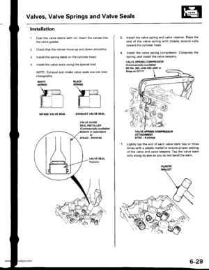 Page 142
Valves, Valve Springs and Valve Seals
lnstallation
Coat the valve stems with oil. Insert the valves into
the valve guides.
Check that the valves move up and down smoothly.
Install the spring seats on the cylinder head.
Install the valve seals using the special tool.
NOTE: Exhaust and intake valve seals are not inter-
1.
changeable.
WHITESPRING
BLACKSPRING
INTAKE VALVE SEALEXHAUST VALVE SEAL
VALVE GUIDESEAL INSTALLER
lCommercially available)KO3372 or equival€ntot07GAD - PH70100
VALVE SPRING COMPRESSOR...