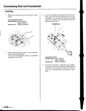 Page 152
Connecting Rod and Crankshaft
End Play
1. Measure the connecting rod end play with a feeler
gauge.
Connecting Rod End Play:
Stsndard (Nsw): 0.15 - 0.30 mm
{0.006 - 0.012 in)
Service Limit: 0./t0 mm 10.016 in)
2. lf the connecting rod end play is out-of-tolerance,
install a new connecting rod.
lf it is still out-of-tolerance, replace the crankshaft
{see pages 7-9 and 7-20).
7-6
3. Push the crankshaft firmly away from the dial indi-
cator, and zero the dial against the end of the
crankshaft. Then pull the...