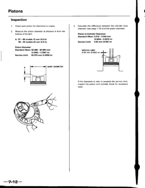 Page 158
PistonsI
Inspection
LCheck each piston for distortion or cracks.
Measure the piston diameter at distance A from the
bottom of the skirt.
A: 97 - 98 models 15 mm 10.5 inl99 - 00 models 20 mm 10.8 inl
Piston Diameter:
Standard (New): 8:1.980 - txl.990 mm(3.3063 - 3.3067 inl
Service Limit: 83.970 mm {3.3059 inl
SKIRT DIAMETER
7-12
3. Calculate the difference between the cylinder bore
diameter (see page 7-13) and the piston diameter.
Piston-to-Cylinder Clearance:
Standard {New): 0.010 - 0.040 mm
{0.0004 -...