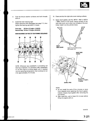 Page 167
Coat the thrust washer surtaces and bolt threads
with oil.
Installthe main bearing caps.
Check clearance with plastigage (see page 7-7), then
tighten the bearing cap bolts in 2 steps.
First slsp: 25 N.m {2.5 kgfm, 18 lbfft}
Sscond step: 76 Nm (7.8 kgfm. 56 lbfft)
MAIN BEARING CAP BOLTS TIGHTENING SEOUENCE
NOTE: Whenever any crankshaft or connecting rod
bearing is replaced, it is necessary after reassembly
to run the engine at idling speed until it reaches
normal operating temperature, then continue to...