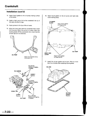 Page 168
Crankshaft
12.
Installation (contd)
14.
13.
Apply liquid gasket to the oil pump mating surfaceof the block.
Apply a light coat of oil to the crankshaft, the lip ofthe seal, and the O-rings.
Apply grease to the lips of the oil seals.
Align the inner rotor with the crankshaft, then installthe oil pump. When the pump is in place, clean anyexcess grease off the crankshaft, then check that theoil seal lips are not distoned.
6x1,0mm9.8 N.m {1.0 kg{.m,,.2 tbf.ftl
I
{/^ I GASKET(..6 Replace.[z
O-RINGReplace....