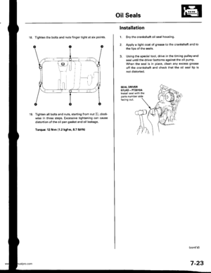 Page 169
Oil Seals
18. Tighten the bolts and nuts finger tight at six points.
Tighten all bolts and nuts, starting from nut O. clock-
wise in three steps. Excessive tightening can cause
distortion ot the oil pan gasket and oil leakage.
Torque: 12 N.m (1.2 kgt.m,8.7 lbtft)
19.
1.
lnstallation
Dry the crankshaft oil seal housing.
Apply a light coat of grease to the crankshsft and to
the lips of the seals.
Using the special tool, drive in the timing pulley-end
seal until the driver bottoms against the oil pump....