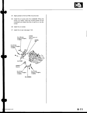 Page 181
24.Apply grease to the lip of the oil pump seal.
Install the oil pump onto the crankshaft. When the
pump is in place, clean any excess grease off the
crankshaft and check that the oil seal lip is not dis-
torted.
lnstall the oil screen.
Install the oil pan {see page 7-22).2t .
8 x 1.25 mm24 N.m 12.4 kgf.m,17 tbf.ft)
O-RINGApply engine oilReplace.
6x1.0mm9.8 N.m {1.0 kgf.m,1 .2lbfitl
DOWELPIN
6x1.0mm9.8 N.m (1.0 kgf.m.7.2 tbtftl
OIL PUMP
6x1.0mm9.8Nm(1.0kgf.m,7.2 tbt ft)
OIL SCBEEN
8-11
www.emanualpro.com  