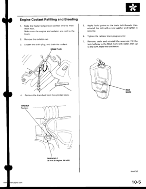 Page 193
Engine Coolant Refilling and Bleeding
1. Slide the heater lemperature control lever to maxi
mum heat.
Make sure the engine and radiator are cooi to the
touch.
2. Remove the radiator caP.
3. Loosen the drain plug, and drain the coolant.
4. Remove the drain bolt from the cylinder block.
DRAIN PLUG
DRAIN BOLT78 N.m {8.0 ksl.m, 58 lbtft}
10-5
6.
7.
Apply liquid gasket to the drain bolt threads, then
reinstall the bolt with a new washer and tighten it
securely.
Tighten the radiator drain plug securely....