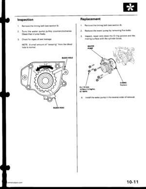 Page 199
Inspection
1.
2.
Remove the timing belt (see section 6)
Turn the water pump pulley counterclockwise.
Check that it turns freely.
Check for signs of seal leakage.
NOTE: A small amount ol weeping from the bleed
hole is normal.
BIIED HOLE
Replacement
1. Remove the timing belt (see section 6).
2. Remove the water pump by removing five bolts
3, Inspect, repair and clean the O-ring groove and the
mating surface with the cylinder block.
Replace.6x1.0mmt2 N.m 11 2 kgf m.
8.7 tbf.ftl
4. lnstall the water pump in...