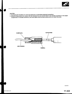 Page 265
CAUTION:
. Puncturing the insulation on a wile can cause poor ot intelmittent electrical conneciions.
. Bring the tester probe into contact with th€ terminal from the terminal side of wire htrness Gonnectors in the engine
comoartment. Fol temale connectols, iust touch lightly whh the tester probe and do not insgrt lhe probe.
(contd)
1 1-63
www.emanualpro.com  