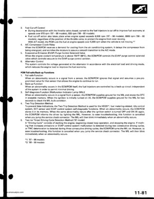 Page 283
Fuel Cut-off Control
. During deceleration with the throttle valve closed, current to the fuel injectors iscutoffto improvefuel economyat
speeds over 970 rpm (97 - 98 models), 920 rpm (99 - 00 modelsl.
. Fuel cut-off action also takes place when engine speed exceeds 6,500 rpm (97 - 98 models), 6900 rpm (99 - 00
models), regardless of the position of the throttle valve, to protect the engine from over-rewing.
With AyT model. the PCM cuts the fuel at engine speeds over 5,000 rpm when the vehicle is not...