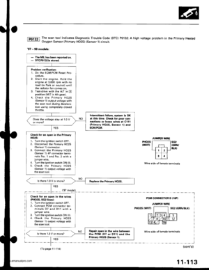 Page 315
The scan tool indicates Diagnostic Trouble Code (DTC) P0132: A high voltage problem in the Primary HeatedOxygen Sensor {Primary HO2S) (Sensor 1) circuit.
97 - 98 models:
PHO2S
IWHTIsG2IGRN/BLK}
Wire side ot female terminals
PCM CONNECTOR D {16PI
JUMPER WIRE
PHO2S IWHTISG2 IGRN/BLK}
Wire side of temale terminals
I
(contdl
11-113
Problem verification:1. Do the ECM/PCM Resot Pro,ceoute,2. Start the engine. Hold theengine at 3,000 rpm with noload (in Park or neutral) untilthe radiator fan comes on.3....