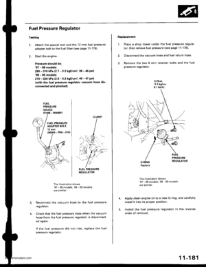 Page 383
Fuel Pressure Regulator
Tesiing
1. Attach the special tool and the 12 mm fuel pressure
adapter bolt to the fuel filter (see page 1l-178)
2. Start the engine.
Prasgure should be:97 - 98 models;
260 - 310 kPa (2.7 - 3.2 kgl/cm,38 -,16 psi)9!t - 00 models:
27O - 32o kPa l2-8 - 3.3 kgf/cm, 40 - /l7 psil
(with the lugl pressure rsgulator vacuum hose dis-
connested and pinched)
FUELPRESSUREGAUGE07406 - 0040001
FUEL PRESSURENEGULATOR
The illustration shows97 - 98 models,99 -00 modelsare similar.
Reconnect the...