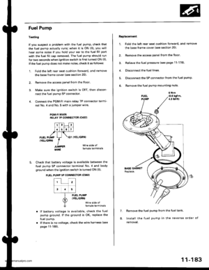 Page 385
Fuel Pump
Testing
lf you suspect a problem with the fuel pump, check that
the fuel pump actually runs; when it is oN (ll), you will
hear some noise if you hold your ear to the fuel fill port
with the fuel fill cap removed. The fuel pump should run
for two seconds when ignition switch is first turned ON (ll).
lf the fuel pump does not make noise, check it as follows:
1. Fold the left rear seat cushion forward, and remove
the base frame cover (see section 20).
2, Remove the access panel from the floor.
3....