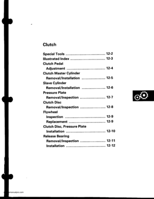 Page 428
Clutch
Speciaf Tools ....,..... .......... 12-2
lllustrated lndex ........... .. 123
Clutch Pedal
Adjustment ............12-4
Clutch Master Cylinder
RemovaUlnstallation . 125
Slave Cylinder
Removal/lnstallation ... 12-6
Pressure Plate
RemovaUlnspection ... 12-7
Clutch Disc
Removal/lnspection ... 12-8
Flywheel
Inspection ...................... 12-9
Replacement ....................................... 1 2-9
Clutch Disc, Pressure Plate
lnstallation .................... 12-10
Release Bearing...