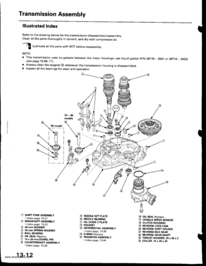 Page 451
Transmission Assembly
lllustrated Index
Refer to the drawing below for the transmission disassembly/reassembly.Clean all the pans thoroughly in solvent, and drv with comoressed air.
I LuUrir utt the parts with MTF before reassembly.
NOTE:
t This transmission uses no gaskets between the major housings; use liquid gasket (p/N 0g718 - 0001 or oE7l8 - 0003)(see page 13-69, 71).. Always clean the magnet @ whenever the transmissjon housing is disassembled.. Inspect all the bearings for wear and operation.
C)...