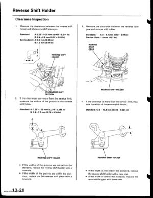 Page 459
Reverse Shift Holder
Clearance Inspection
1.Measure the clearances between the reverse shift
holder and sth/reverse shift Diece Din.
Standard:A: 0.05 - 0.35 mm (0.002 - 0.014 in)
8: 0.4 - 0.8 mm 10.02 - 0.03 inl
Service Limit: A: 0.5 mm (0.02 in)
B: 1.0 mm 10.0,[ in]
2.lf the clearances are more than the service limit.
measure the widths of the groove in the reverse
shift holder.
Standard: A: 7.05 - 7.25 mm {0.278 - 0.285 inl
B: 7.4 - 7.7 mm (0.29 - 0.30 inl
lf the widths of the grooves are not within...