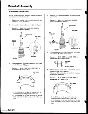 Page 463
Mainshaft Assembly
Clearance Inspection
NOTE; lf replacement is required, always replace the
synchro sleeve and hub as a set.
L Support the bearing inner race with a socket. and
Dush down on the mainshaft.
2. Measure the clearance between 2nd and 3rd oears.
Siandard: 0.06 - 0.21 mm 10.002 - 0.008 in)
Servica Limit: 0.3 mm (0.01 in)
lf the clearance is more than the service limit, mea-
sure the thickness of 3rd gear.
Standard: 34.92 - 34.97 mm {1.375 - 1.377 in)
Service Limit 34.8 mm (1.37 in)
3RD GEAR...