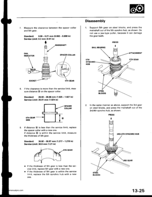 Page 464
7. Measure the clearance between the spacer collar
and 5th gear.
Standard: 0.06 - 0.21 mm {0.002 - 0.008 in)
Service Limit: 0.3 mm {0.01 in)
MAINSHAFT
SPACER COLLAR
8.
SOCKET5TH GEAR
lf the clearance is more than the service limit, mea-
sure distance @ on the spacer collar
Standard: 26.03 - 26.08 mm 11.025 - 1.027 in)
S€rvico Limit: 26.01 mm (1.024 in)
9.
SPACERCOLLAR
5TH GEARSIDE
lf distance @ is less than the service limit, replace
the spacer collar with a new one.
lf distance @ is within the service...