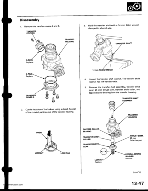 Page 486
Disassembly
1.Remove the transfer covers A and B.
TRANSFER
TRANSFEF
Replace.
Cut the locktabs ofthe locknut using a chisel. Keep
of the chiseled particles out of the transfer housing
LOCKNUTLOCK TAB
atl
3. Hold the transfer shaft with a 14 mm Allen wrench
clamped in a bench vise.
Loosen the transter shaft locknut. The transfer shaft
locknut has lett-hand threads.
Remove the transfer shaft assembly, transfer drive
gear,25 mm thrust shim. transfer shaft collar. and
tapered roller bearing from the transfer...