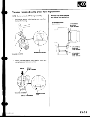 Page 490
Transfer Housing Bearing Outer Race Replacement
NOTE: Coat all parts with MTF during reassembly.
1. Remove the tapered roller bearing outer race from
the transfer housing.
TBANSFER HOUSING
Install the new tapered roller bearing outer race
using the special tools and a press
DRIVER07749 - 0o1(xD0
TRANSFER HOUSINGBEARING OUTERRACE
J
i=
\l
DRIVER ATTACHMENT
13-51
Bealing Outer Race Locations
and Special Tool APP|ications
TRANSFER HOUSINGSectionalViewATTACHMENT,62x68mm07746 - 0010500
ATTACHMENT,62x68mm07?a6...