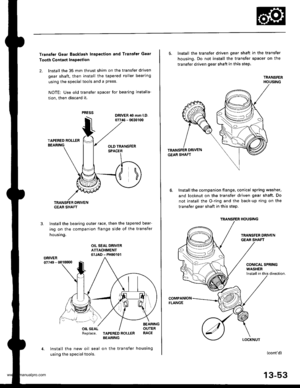 Page 492
Transter Gear Backlash Inspection and Transfer Gear
Tooth Contaqt Inspection
2. lnstall the 35 mm thrust shim on the transfer driven
gear shaft, then install the tapered roller bearing
using the special tools and a press.
NOTE: Use old lransfer spacer for bearing installa-
tion, then discard it.
TRANSFER DRIVENG€AR SHAFT
Install the bearing outer race, then the tapered bear-
ing on the companion flange side ot the transfer
housing.
3.
OIL SEAL DRIVERATTACHMENT07JAD - PH80101DRIVER077/tg - 001qt00...