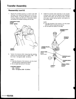Page 493
Transfer Assembly
Reassembly (contd)
7.Secure the transfer housing in a bench vise with
soft jaws, then install the special tool on the com-
panion flange. To prevent damage to the transfer
housing, always use soft jaws or equivalent materi-
als between the transfer housing and the vise.
COMPANION FLANGEHOLDER07RAB - 0020000
WRENCH
8. Tighten the locknut while measuring the starting
torque so the starting torque is within 0.98 - 1.39
N.m {10.0 - 14.2 kgf.cm. 8.68 - 12.3 lbf.in).
NOTE:
. Coat the threads...