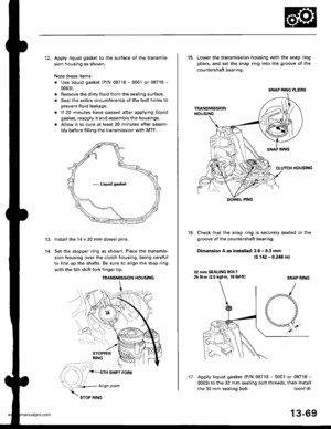 Page 508
12. Apply liquid gasket to the surface of the transmis-
sion housing as shown.
Note these items:
. Use liquid gasket (P/N 08718 - 0001 or 08718 -
0003).
. Remove the dirty fluid from the sealing surface.
. Seal the entire circumterence of the bolt holes to
prevent fluid leakage.
. lf 20 minutes have passed after applying liquid
gasket, reapply it and assemble the housings.
a Allow it to cure at least 20 minutes after assem-
bly betore filling the transmission with MTF.
Install the 14 x 20 mm dowel...