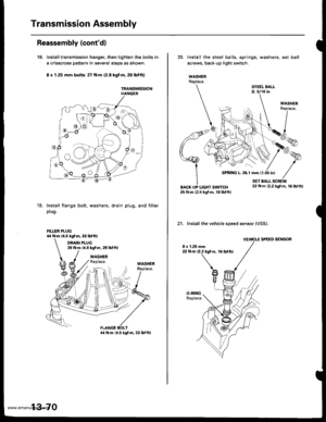 Page 509
Transmission Assembly
Reassembly lcontd)
18. Installtransmission hanger, then tighten the bolts in
a crisscross pattern in several steps as shown.
8 x 1.25 mm bolis: 27 N.m 12.8 kgf.m,20 lbfft}
TRANSMISSIONHANGER
19.Install flange bolt,
plug.
washers, drain plug. and filler
FILLER PLUG4,r N.m (a.5 kgl.m,33lbtftl
DRAIN PLUG39 N.m {4.0 kg{.m,29lbtftl
WASHERReplace.WASHER
13-70
20. Install the steel balls, springs. washers, set ball
screws, back-up light switch.
WASHERReplace.
STEEL BALLD,5/16 in
21....