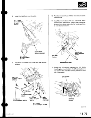 Page 512
8. Installthe right front mounvbracket.
12 x 1 .25 mm64 N.m (6.5 kgfm,47 tbf.ftlReplace.
RIGHT FRONTMOUNT/BBACKET
10 x 1.25 mm4,a N.m (4.5 kgf m,
33 tbf ftl
Install the clutch housing cover and rear engine
stiffener.
6xl0mm12 N.m 11.2 kgt.m.8.7 tbf.ft)
HOUSING
12 x 1.25 mm29 N.m 13.0 kgf.m. 22 lbfft)
8 x 1.25 mm24 N.m {2.5 kgfm
18 tbl.ft)
10 x l .25 mm44 N.m {4.5 kgf m,33 lbf ftl
10. Pour transmission fluid of 1 liter from the driveshaft
inserted hole.
1 1. lnstall the intermediate shaft {see section...