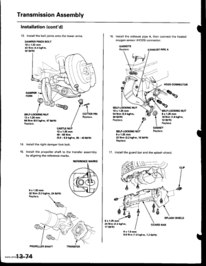 Page 513
Transmission Assembly
Installation (contdl
13. Installthe balljoints onto the lower arms.
DAMPER PINCH BOLT10 x 1.25 mm43 N.m {a.a kgf.m,32 rbfft)
SELF.LOCKING NUT12 x 1.25 |nm6il Nm 16.5 kgtin, 47 lbtftlReolace.
Replace.
14.
PROPELIER SHAFT
13-74
12 x 1.25 mm,19 - 59 N.m(5.0 - 6.0 kgi.m, 36 - € lbfttl
Install the right damper fork bolt.
Install the propeller shaft to the transfer assembly
by aligning the reference marks.
E x 1.25 mr|
15.
REFERENCE MARKS
32 N.m 13.3 kst m, 2a lbf.ftl
TRANSFER
Install...