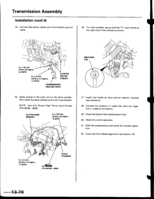 Page 515
Transmission Assembly
Installation (contdl
24. Connect the starter cables and transmission ground
caore.
TRANSMISSIONGROUND CABLE
Apply grease to the push rod on the slave cylinder,
then install the slave cylinder and clutch hose bracket,
NOTE: Use only Super High Temp Urea Grease
{P/N 08798 - 9002).
CI-UTCH HOSEBRACKET
8 x 1.25 mm22 N.m 12.2 kgi-m,16 tbr.f0
6x1.0mm9.8 N.m {1.0 kgf.m,7.2 rbf.ftt_G1(P/N 08798
6x1.0mm9.8 N.m (1.0 kg{.m,7.2 tbt.ttl
13-76
- 9002)
26. Turn the breather cap so that the F mark...