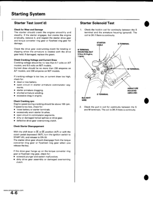 Page 56
Starting System
Starter Test (contdl
Check lor Wear and D8mage
The starter should crank the engine smoothly and
steadily. lf the staner engages, but cranks the engine
erratically, remove it, and inspect the starter drive gear
and torque converter ring gear or flywheel ring gear for
oamage.
Check the drive gear overrunning clutch for binding or
slipping when the armature is rotated with the drive
gear held. lf damaged, replace the gears.
Check Cranking Voltage and Current Draw
Cranking voltage should be...