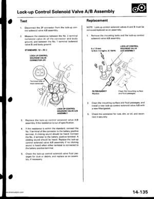 Page 651
Lock-up Control Solenoid Valve A/B Assembly
Test
1.
2.
Disconnect the 2P connector from the lock-up con
trol solenoid valve AlB assembly.
Measure the resistance between the No. 2 terminal
(solenoid valve A) of the connector and body
ground. and bet\iveen the No. 1 terminal (solenoid
valve B) and body ground.
STANDARD: 12 - 25 o
LOCK-UP CONTROLSOLENOID VALVECONNECTOR I2P)
Replace the lock-up control solenoid valve A/B
assembly if the resistance is out of specification
lf the resistance is within the...