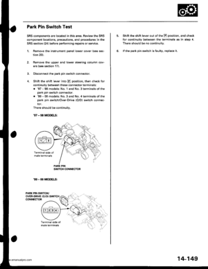 Page 665
Park Pin Switch Test
SRS components are located in this area. Review the SRS
compongnt locations, precautions, and procedures in the
SRS section (24) before performing repairs or service,
1. Remove tho instrument panel lower cover (see sec-
tion 20).
Remove the upper and lower steering column cov-
ers (see section 17).
Disconnect the park pin switch connector.
Shift the shift lever into E position, then check for
continuity betwsgn these conngctor terminals:
. 97 - 98 models; No. 1 and No, 3 terminals...