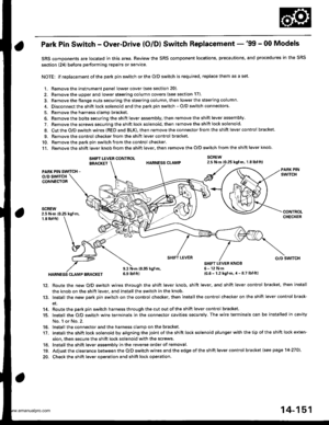 Page 667
Park Pin Switch - Over-Drive (O/Dl Switch Replacement -99 - 00 Models
SRS components are located in this area. Review the SRS component locations, precautions, and procedures in the SRS
section {24) before performing repairs or service.
NOTE: lf replacement of the park pin switch or the O/D switch is required. replace them as a set.
1. Remove the instrument panel lowercover(see section 20).
2. Remove the upper and lower steering column covers (see section 17).
3. Remove the flange nuts securing the...