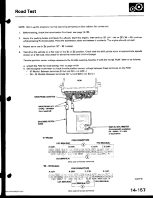 Page 673
Road Test
NOTE: Warm up the engine to normal operating temperature (the radiator tan comes on).
1. Before testing, check the transmission fluid level, see page 14-160.
2. Apply the parking brake and block the wheels. start the engine, then shift to E {97 - 98) or E {gg - 00) position
while pressing the brake pedal. Press the accelerator pedal and release it suddenly. The engine should not stall.
3. Repeat same test in E position (97 - 98 models).
4. Test-drive the vehicle on a flat road in the E or E...