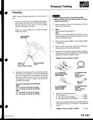 Page 677
Pressure Testing
Changing
NOTE: Keep all foreign particles out of the transmis-
sion.
1. Bring the transmission up to operating temperature
(the radiator fan comes on) by driving the vehicle.
Park the vehicle on level ground. turn the engane
off. then remove the drain Plug.
NOTE: lf a cooler flusher is to be used, see page
14-264 and 14-265.
TRANSMISSIONEND COVER
DRAIN18 x 1.5 mmSEALING WASHEBReplace.49 N.m {5.0 kgt.m, 36 lbf.tl)
Reinstall the drain plug with a new sealing washer,
then refill the...