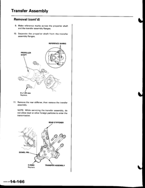 Page 682
Transfer Assembly
Removal (contdl
9, Make reference marks across the prooeller shaftand the transfer assembly flanges.
10. Separate the propeller shaft from the transferassembly flanges.
PROPELLERSHAFT
Remove the rear stiffener. then remove the transferassembly.
NOTE: While servicing the transfer assembly, donot allow dust or other foreign particles to enter thetransmission.
l l.
REFERENCE MANKS
REAR STIFFENER
14-166
www.emanualpro.com  