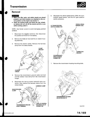 Page 685
Transmission
Removal
@
2.
1.
Make sure lifts. iacks, and safety stands aro placed
properly, and hoist brackets are attached to the col-
rest position on the engine lsee section 11.
Apply th€ parking brake and block the r€ar wheels,
so vehicls will noi roll off the stands and fall on you
while working under it.
NOTE: Use fender covers to avoid damaging painted
surfaces.
Disconnect the negative terminal, then disconnect
the positive terminal from the battery.
Remove the intake air duct and the air cleaner...