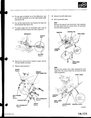 Page 687
13.Pry the right driveshaft out of the differential. and
orv the left driveshaft out of the intermediate shaft
{see section 16).
Pull out the inboard joint, and remove the right and
left driveshaft (see section 18).
Tie plastic bags over the driveshaft ends. Coat all
Drecision finished surfaces with clean engine oil.
Disconnect the primary heated oxygen sensor
(Primary HO2S) connector.
Remove exhaust pipe A.
GASKETReplace.
14.
16.
t7 .
ORIVESHAFT
Replace.
EXHAUST
14-171
18.
19.
Remove the shift cable...