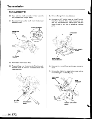 Page 688
Transmission
21.
Removal (contdl
Make reference marks across the transfer assemblv
and propeller shaft flanges. (4WD)
Separate the propeller shaft from the transfer
assembly. (4WD)
I x 1.25 mmReplace.
Remove the intermediate shaft,
Tie plastic bags over the both ends of the intermedi-
ate shaft. Coat all precision finished surfaces with
clean engine oil.
22.
REFERENCE MARKS
14-172
24.Remove the right front mounvbracket.
Remove the ATF cooler hoses at the ATF cooler
lines. Turn the ends of the cooler...