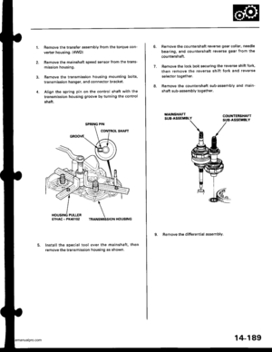 Page 705
1.Remove the transfer assembly from the torque con-
verter housing. (4WD)
Remove the mainshaft speed sensor from the trans-
mission housing.
Remove the transmission housing mounting bolts,
transmission hanger, and connector bracket.
Align the spring pin on the control shaft with the
transmission housing groove by turning the control
shaft.
Install the special tool over the mainshaft. then
remove the transmission housing as shown.
4.
SPRING PIN
7.
Remove the countershaft reverse gear collar, needle...