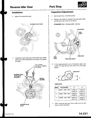 Page 747
Reverse ldler GearPark Stop
lnstallation
1. lnstall the reverse idler gear
lnstallthe reverse idler gear shaft holder and needle
bearing into the transmission housing, then tighten
the bolts.
6 x 1.0 mm12 N.ft ll.2 kgl]n,a.7 rbl.frl
t.
Inspection/Adi ustment
Set the park lever in the E position.
Measure the distance between the park pawl shaft
and the park lever roller pin as shown.
STANDARD: 72.9 - 73.9 mm {2.87 - 2.91 in)
PARK STOP
PARK PAWL SHAFT
lf the measurement is out of standard, select and...