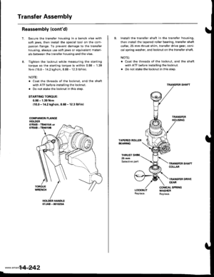 Page 758
Transfer Assembly
Reassembly (contd)
7.Secure the transfer housing in a bench vise with
soft jaws, then install the special tool on the com-
panion flange. To prevent damage to the transfer
housing, always use soft jaws or equivalent materi-
als between the transfer housing and the vise.
Tighten the locknut while measuring the starting
torque so the starting torque is within 0.98 - 1.39
N.m (10.0 - 14.2 kgf.cm, 8.68 - 12.3 lbnin).
NOTE:
Coat the threads of the locknut, and the shaft
with ATF before...